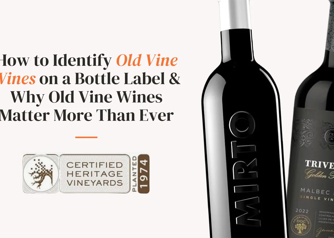 How to Identify Old Vine Wines on a Bottle Label & Why Old Vine Wines Matter More Than Ever